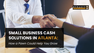 Read more about the article Small Business Cash Solutions in Atlanta:How a Pawn Could Help You Grow