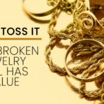 Don’t Toss It: Why Broken Jewelry Still Has Value