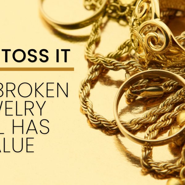 Don’t Toss It: Why Broken Jewelry Still Has Value